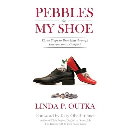 Pebbles in My Shoe: Three Steps to Breaking through Interpersonal Conflict