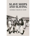 Slave Ships and Slaving: George Francis Dow