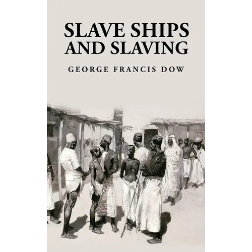 Slave Ships and Slaving: George Francis Dow
