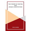 The Theory of Spectra and Atomic Constitution