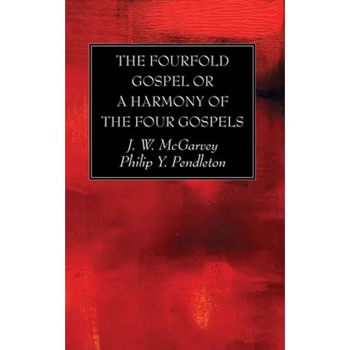 The Fourfold Gospel or a Harmony of the Four Gospels