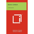 Kahlil Gibran: A Biography
