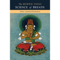The Hindu-Yogi Science of Breath