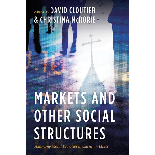 Markets and Other Social Structures: Analyzing Moral Ecologies in Christian Ethics