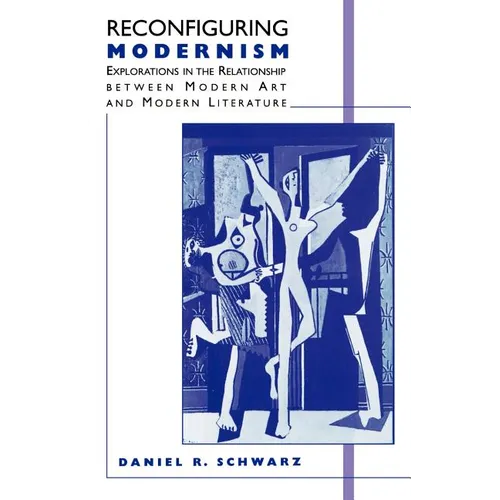 Reconfiguring Modernism: Explorations in the Relationship Between Modern Art and Modern Literature