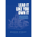 Lead It Like You Own It: 7 Leadership Shifts to Build the Church From Anywhere On the Team