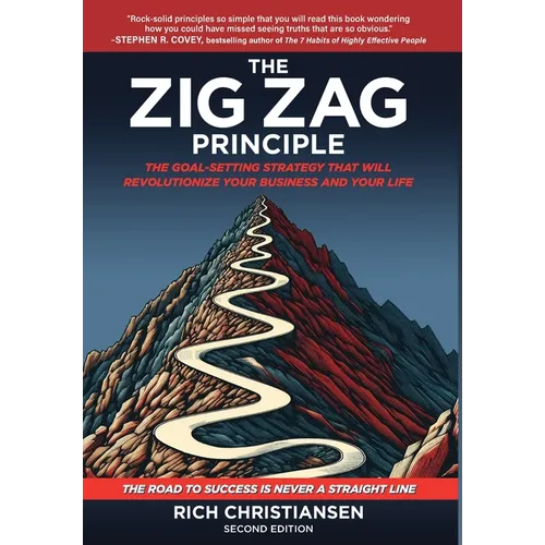 The Zig Zag Principle: The Goal-Setting Strategy That Will Revolutionize Your Business and Your Life
