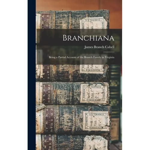 Branchiana; Being a Partial Account of the Branch Family in Virginia