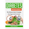 Diabetes Management: The Ultimate Guide to Keeping Your Sugar Level in Control