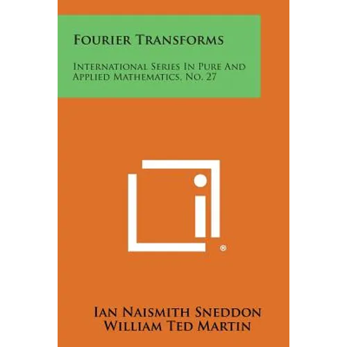 Fourier Transforms: International Series in Pure and Applied Mathematics, No. 27