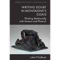 Writing Doubt in Montaigne's Essais: Thinking Relationally with Seneca and Plutarch
