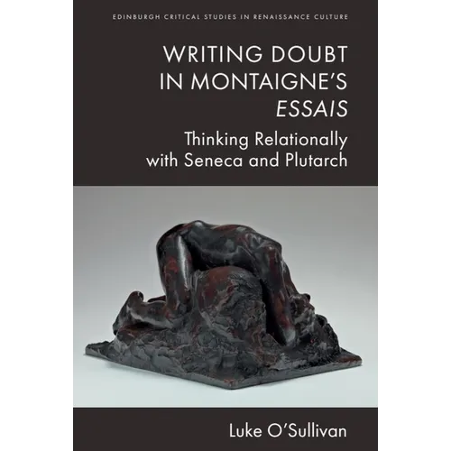 Writing Doubt in Montaigne's Essais: Thinking Relationally with Seneca and Plutarch