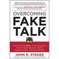 Overcoming Fake Talk: How to Hold Real Conversations That Create Respect, Build Relationships, and Get Results
