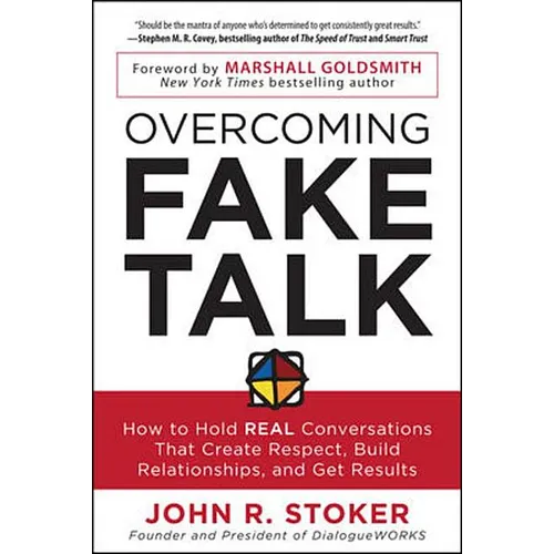 Overcoming Fake Talk: How to Hold Real Conversations That Create Respect, Build Relationships, and Get Results