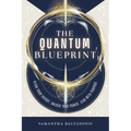 The Quantum Blueprint: Align Your Energy. Unlock Your Power. Lead With Purpose.