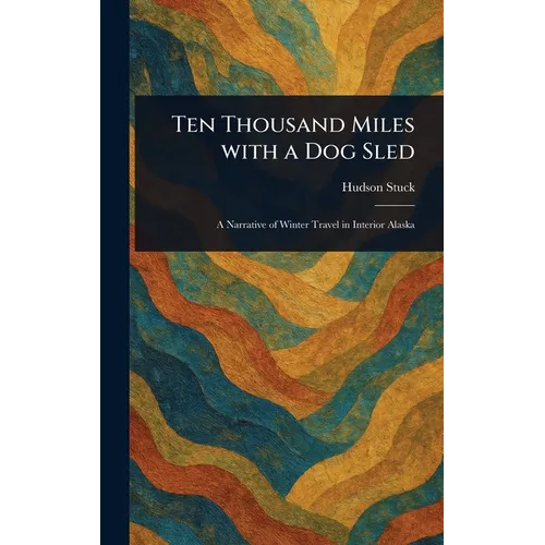Ten Thousand Miles With a Dog Sled