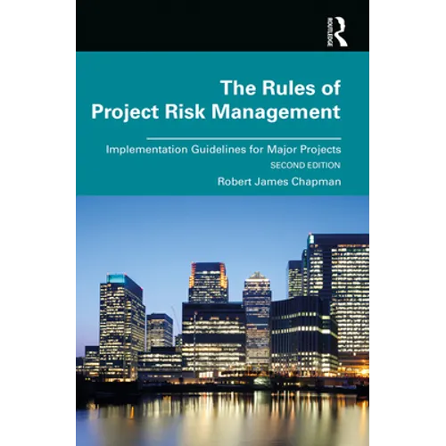 The Rules of Project Risk Management: Implementation Guidelines for Major Projects