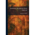 Seppala: Alaskan Dog Driver