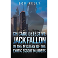 Chicago Detective Jack Fallon in the Mystery of the Exotic Escort Murders
