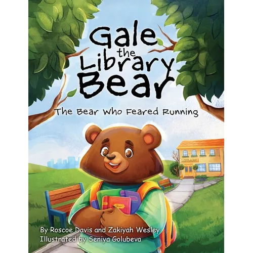 Gale the Library Bear: The Bear Who Feared Running