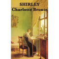 Shirley: A Novel of Industry, Society, and Independent Women in Victorian England