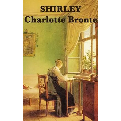 Shirley: A Novel of Industry, Society, and Independent Women in Victorian England