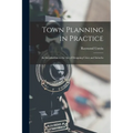 Town Planning in Practice: An Introduction to the Art of Designing Cities and Suburbs