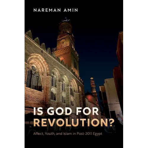 Is God for Revolution?: Affect, Youth, and Islam in Post-2011 Egypt