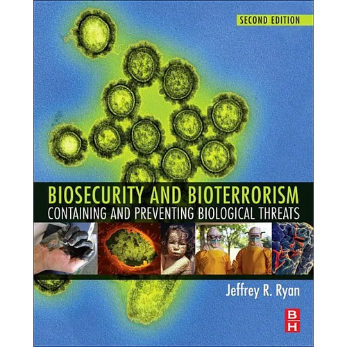 Biosecurity and Bioterrorism: Containing and Preventing Biological Threats