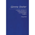 Gimme Shelter: A Social History of Homelessness in Contemporary America