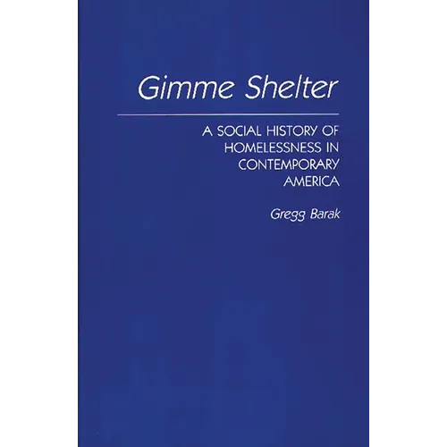 Gimme Shelter: A Social History of Homelessness in Contemporary America