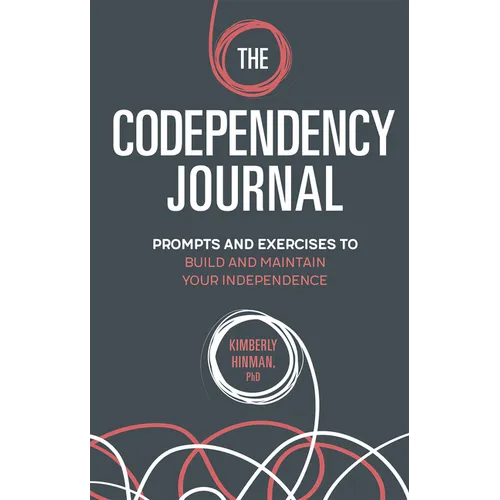 The Codependency Journal: Prompts and Exercises to Build and Maintain Your Independence