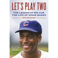 Let's Play Two: The Legend of Mr. Cub, the Life of Ernie Banks