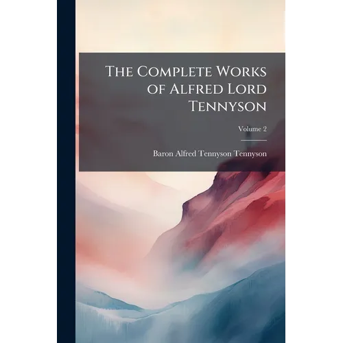The Complete Works of Alfred Lord Tennyson