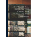 A Genealogical History of the Waters and Kindred Families: In Two Parts