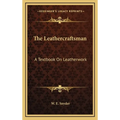 The Leathercraftsman: A Textbook On Leatherwork