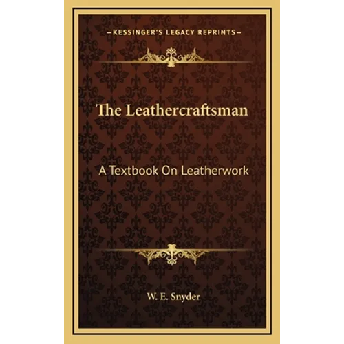 The Leathercraftsman: A Textbook On Leatherwork