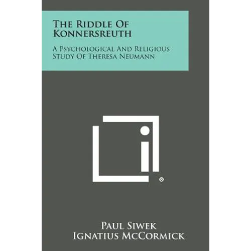 The Riddle of Konnersreuth: A Psychological and Religious Study of Theresa Neumann