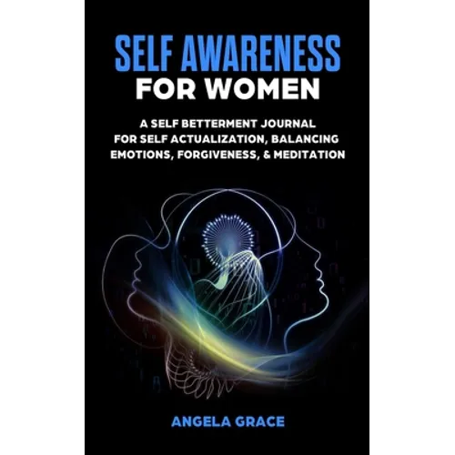 Self Awareness For Women: A Self Betterment Journal for Self Actualization, Balancing Emotions, Forgiveness & Meditation