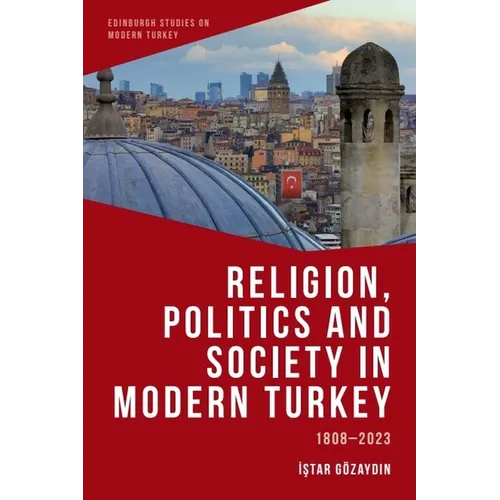 Religion, Politics and Society in Modern Turkey: 1808-2023