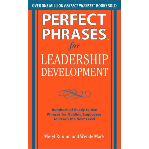 Perfect Phrases for Leadership Development: Hundreds of Ready-To-Use Phrases for Guiding Employees to Reach the Next Level