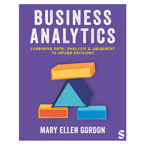 Business Analytics: Combining Data, Analysis and Judgement to Inform Decisions