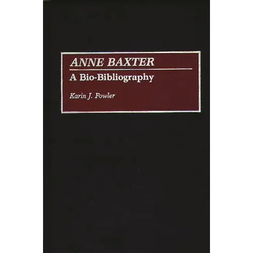 Anne Baxter: A Bio-Bibliography