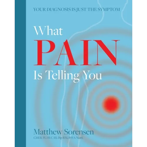 What Pain is Telling You: Your diagnosis is just the symptom