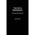 The Fifth Amendment: A Comprehensive Approach
