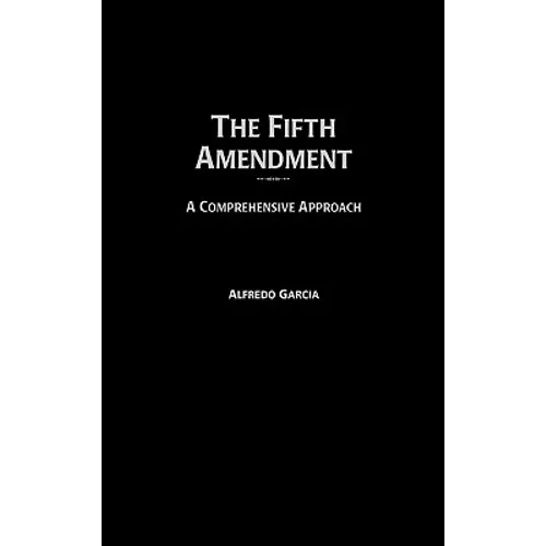 The Fifth Amendment: A Comprehensive Approach