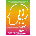 Why You Love Music: From Mozart to Metallica--The Emotional Power of Beautiful Sounds