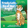 Trudy Lets Go of Her Anger: A Children's Guide to Learning Forgiveness