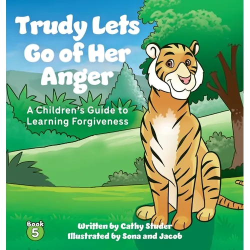 Trudy Lets Go of Her Anger: A Children's Guide to Learning Forgiveness