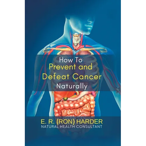 How to Prevent and Defeat Cancer Naturally